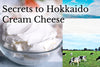Secrets to Hokkaido Cream Cheese